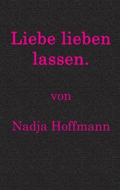 Liebe lieben lassen. (eBook, ePUB) - Hoffmann, Nadja