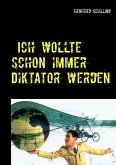 Ich wollte schon immer Diktator werden (eBook, ePUB)