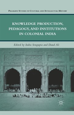 Knowledge Production, Pedagogy, and Institutions in Colonial India (eBook, PDF) - Sengupta, I.; Ali, D.