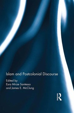 Islam and Postcolonial Discourse (eBook, ePUB) - Mirze Santesso, Esra; McClung, James