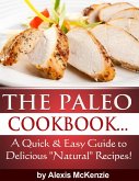 The Paleo Cookbook: A Quick and Easy Guide to Delicious &quote;Natural&quote; Recipes! (eBook, ePUB)