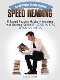 Speed Reading: Speed Reading Secrets Revealed: 8 Speed Reading Hacks - Increase Your Reading Speed By 500% In Less Than 12 Hours (eBook, ePUB)