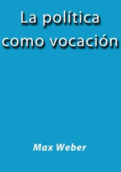 La política como vocación (eBook, ePUB) - Weber, Max