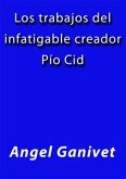 Los trabajos del infatigable creador Pio Cid (eBook, ePUB)