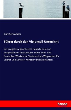 Führer durch den Violoncell-Unterricht - Schroeder, Carl