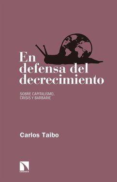 En defensa del decrecimiento : sobre capitalismo, crisis y barbarie - Taibo Arias, Carlos
