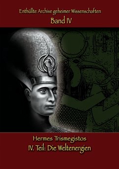 Enthüllte Archive geheimer Wissenschaften: IV. Teil - Hermes Trismegistos