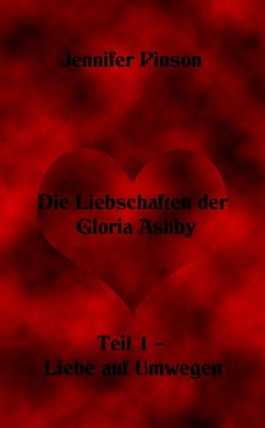 Die Liebschaften der Gloria Ashby Teil 1 - Liebe auf Umwegen (eBook, ePUB) - Pinson, Jennifer