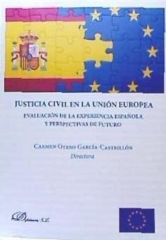 Justicia civil en la Unión Europea : evaluación de la experiencia española y perspectivas de futuro - Otero García-Castrillón, Carmen