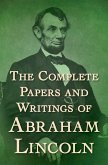 The Complete Papers and Writings of Abraham Lincoln (eBook, ePUB)