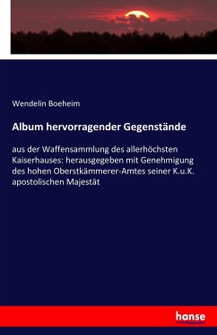 Album hervorragender Gegenstände - Boeheim, Wendelin