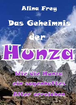 Das Geheimnis der Hunza (eBook, ePUB) - Frey, Alina