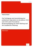 Die Verfolgung und Ausschaltung der politischen Opposition in den Jahren 1933 und 1934 unter besonderer Berücksichtigung der Stadt Marburg und des Landkreises Marburg