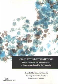 Conflictos postsoviéticos : de la secesión de Transnistria a la desmembración de Ucrania - Martín De La Guardia, Ricardo M.; González Martín, Rodrigo; García Andrés, Cesar