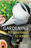 Gardening: All You Need to Know (eBook, ePUB) Gardening: All You Need to Know (eBook, ePUB)