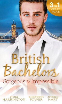 British Bachelors: Gorgeous and Impossible (eBook, ePUB) - Harrington, Nina; Power, Elizabeth; Hart, Jessica