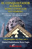 El conquistador alemán Pedro Lísperguer Wittemberg: De cortesano de Carlos V y Felipe II a célebre precursor de Chile (Los protegidos del César, #1) (eBook, ePUB)