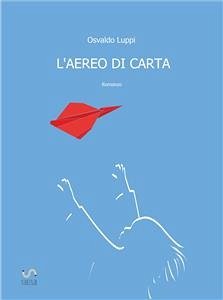 L'aereo di carta (eBook, ePUB) - Luppi, Osvaldo