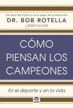 Cómo piensan los campeones : en el deporte y en la vida - Rotella, Bob