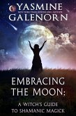 Embracing the Moon: A Witch's Guide to Shamanic Magick (eBook, ePUB)