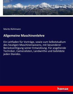 Allgemeine Maschinenlehre - Rühlmann, Moritz