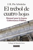 El trébol de cuatro hojas : manual para la buena gobernanza pública