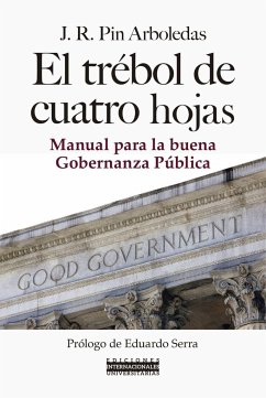 El trébol de cuatro hojas : manual para la buena gobernanza pública - Pin Arboledas, José Ramón