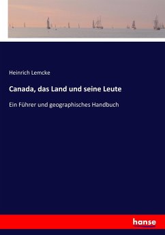 Canada, das Land und seine Leute - Lemcke, Heinrich