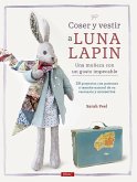 Coser y vestir a Luna Lapin : una muñeca con un gusto impecable : 20 proyectos con patrones a tamaño natural de su vestuario y accesorios