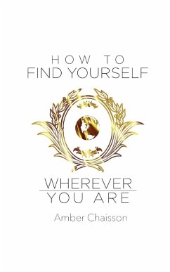 How to Find Yourself Wherever You Are - Chaisson, Amber