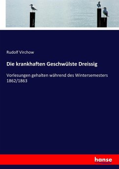 Die krankhaften Geschwülste Dreissig Die krankhaften Geschwülste Dreissig