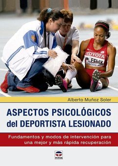 Aspectos psicológicos del deportista lesionado : fundamentos y modos de intervención para una mejor y más rápida recuperación - Muñoz Soler, Alberto