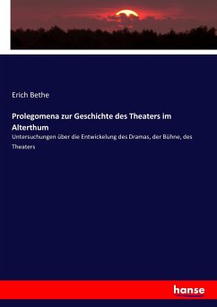 Prolegomena zur Geschichte des Theaters im Alterthum