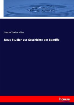 Neue Studien zur Geschichte der Begriffe - Teichmüller, Gustav