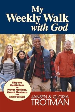My Weekly Walk with God: Fifty-two Meditations for Prayer Meetings, Church Members, and Small Groups