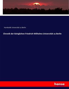 Chronik der königlichen Friedrich-Wilhelms-Universität zu Berlin - Humboldt Universität zu Berlin