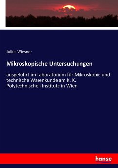 Mikroskopische Untersuchungen - Wiesner, Julius