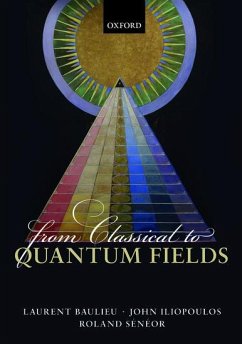 From Classical to Quantum Fields - Baulieu, Laurent; Iliopoulos, John; Seneor, Roland