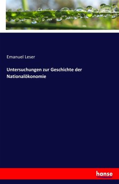 Untersuchungen zur Geschichte der Nationalökonomie - Leser, Emanuel