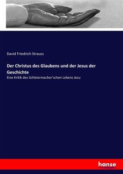 Der Christus des Glaubens und der Jesus der Geschichte - Strauss, David Friedrich