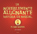 La increíblemente alucinante historia de Marcial, el niño normal