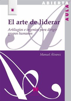 El arte de liderar : artilugios e ingenios para dirigir grupos humanos - Fernández Álvarez, Manuel; Álvarez Fernández, Manuel