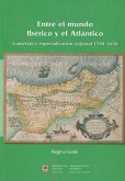 Entre el mundo Ibérico y el Atlántico : comercio y especialización regional 1550-1650