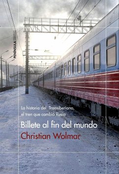 Billete al fin del mundo : la historia del Transiberiano, el tren que cambió Rusia - Wolmar, Christian