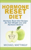 The Hormone Reset Diet: Hormone Reset Diet Recipes for Fast Weight Loss and Hormone Balance (eBook, ePUB)