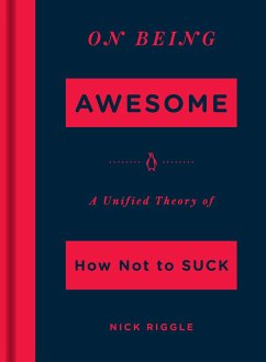 On Being Awesome: A Unified Theory of How Not to Suck - Riggle, Nick