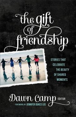 The Gift of Friendship: Stories That Celebrate the Beauty of Shared Moments