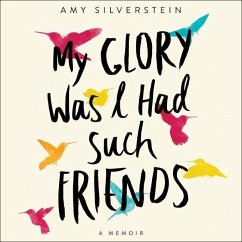 My Glory Was I Had Such Friends: A Memoir - Silverstein, Amy