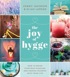 The Joy of Hygge: How to Bring Everyday Pleasure and Danish Coziness Into Your Life - Jackson, Jonny; Larsen, Elias