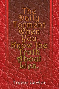 The Daily Torment When You Know the Truth About Lies